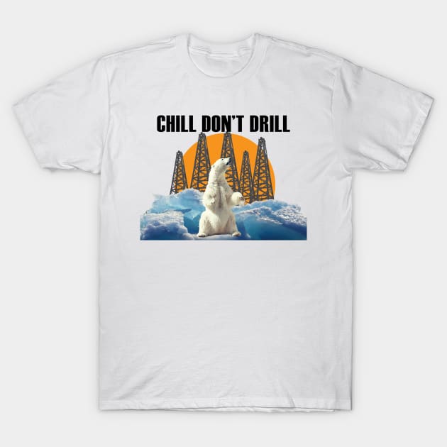 Chill Don't Drill (black text) T-Shirt by MainsleyDesign